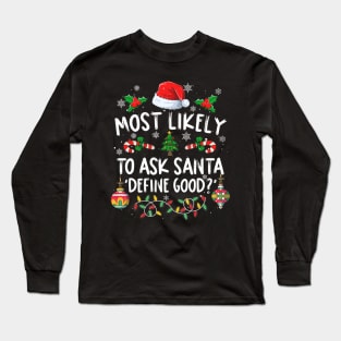 Family Christmas Most Likely To Ask Santa Define Good Long Sleeve T-Shirt